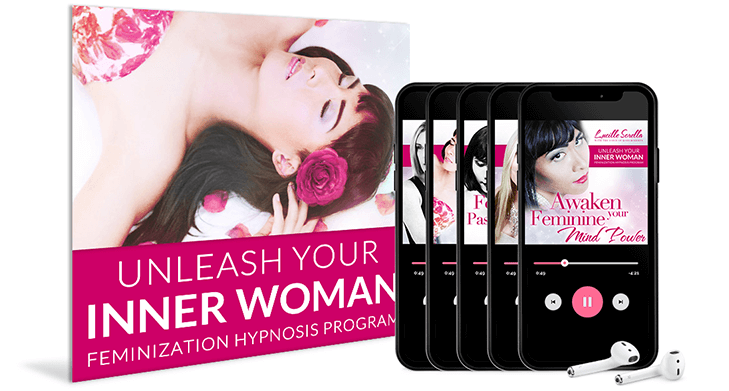 Unleash Your Inner Woman - Feminization Hypnosis Program