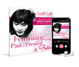 Unleash Your Inner Woman Program - Feminizing Your Past, Present and Future