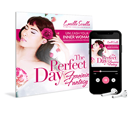 Unleash Your Inner Woman Program - The Perfect Day Feminine Fantasy